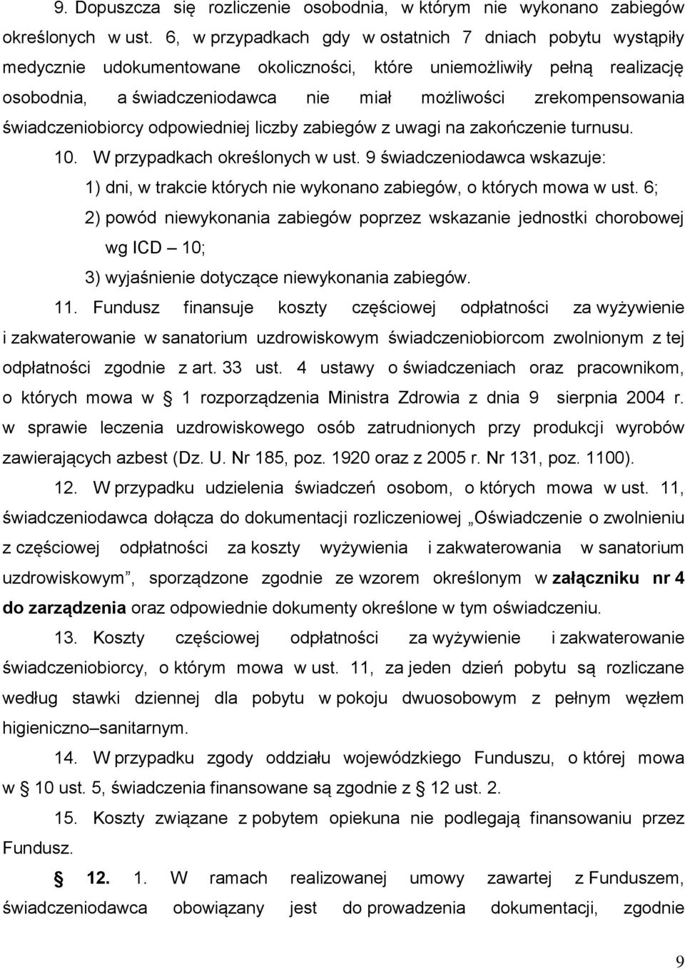 zrekompensowania świadczeniobiorcy odpowiedniej liczby zabiegów z uwagi na zakończenie turnusu. 10. W przypadkach określonych w ust.