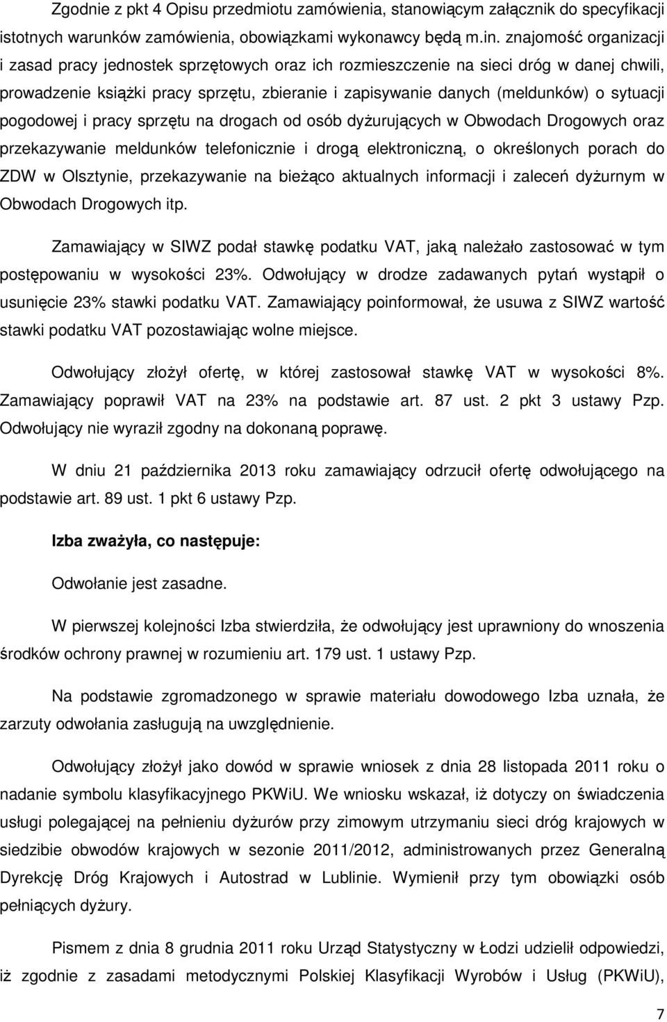 sytuacji pogodowej i pracy sprzętu na drogach od osób dyżurujących w Obwodach Drogowych oraz przekazywanie meldunków telefonicznie i drogą elektroniczną, o określonych porach do ZDW w Olsztynie,