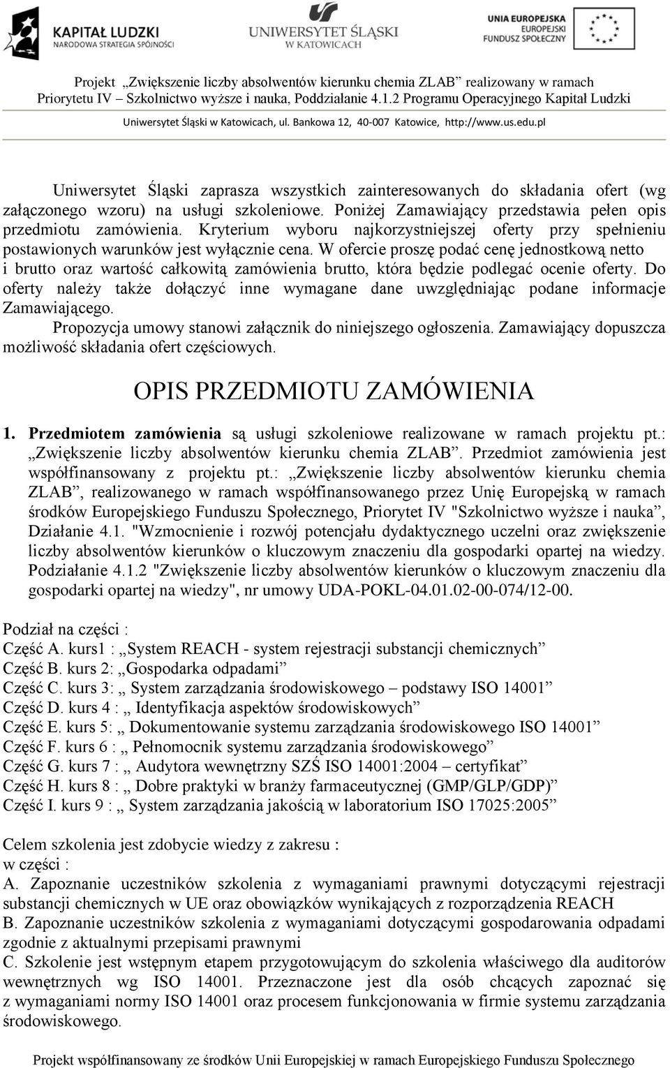 W ofercie proszę podać cenę jednostkową netto i brutto oraz wartość całkowitą zamówienia brutto, która będzie podlegać ocenie oferty.