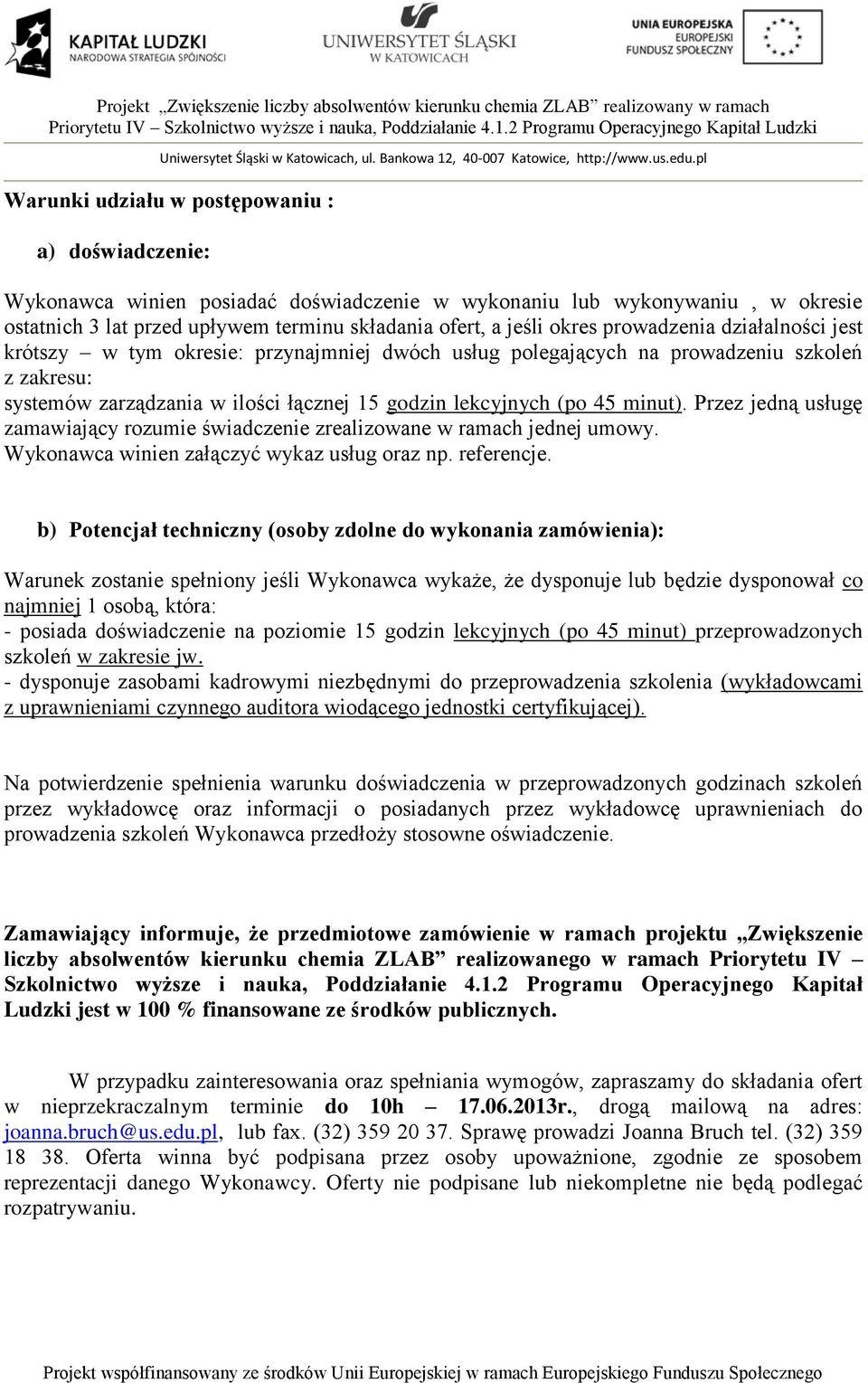 Przez jedną usługę zamawiający rozumie świadczenie zrealizowane w ramach jednej umowy. Wykonawca winien załączyć wykaz usług oraz np. referencje.