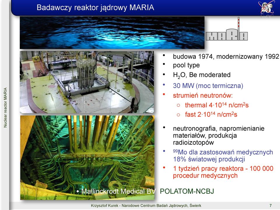 materiałów, produkcja radioizotopów 99 Mo dla zastosowań medycznych 18% światowej produkcji 1 tydzień pracy reaktora -