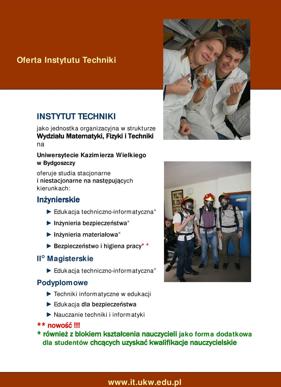 Inżynieria materiałowa* Bezpieczeństwo i higiena pracy** II Magisterskie Edukacja techniczno-informatyczna* Podyplomowe Techniki informatyczne w edukacji Edukacja dla
