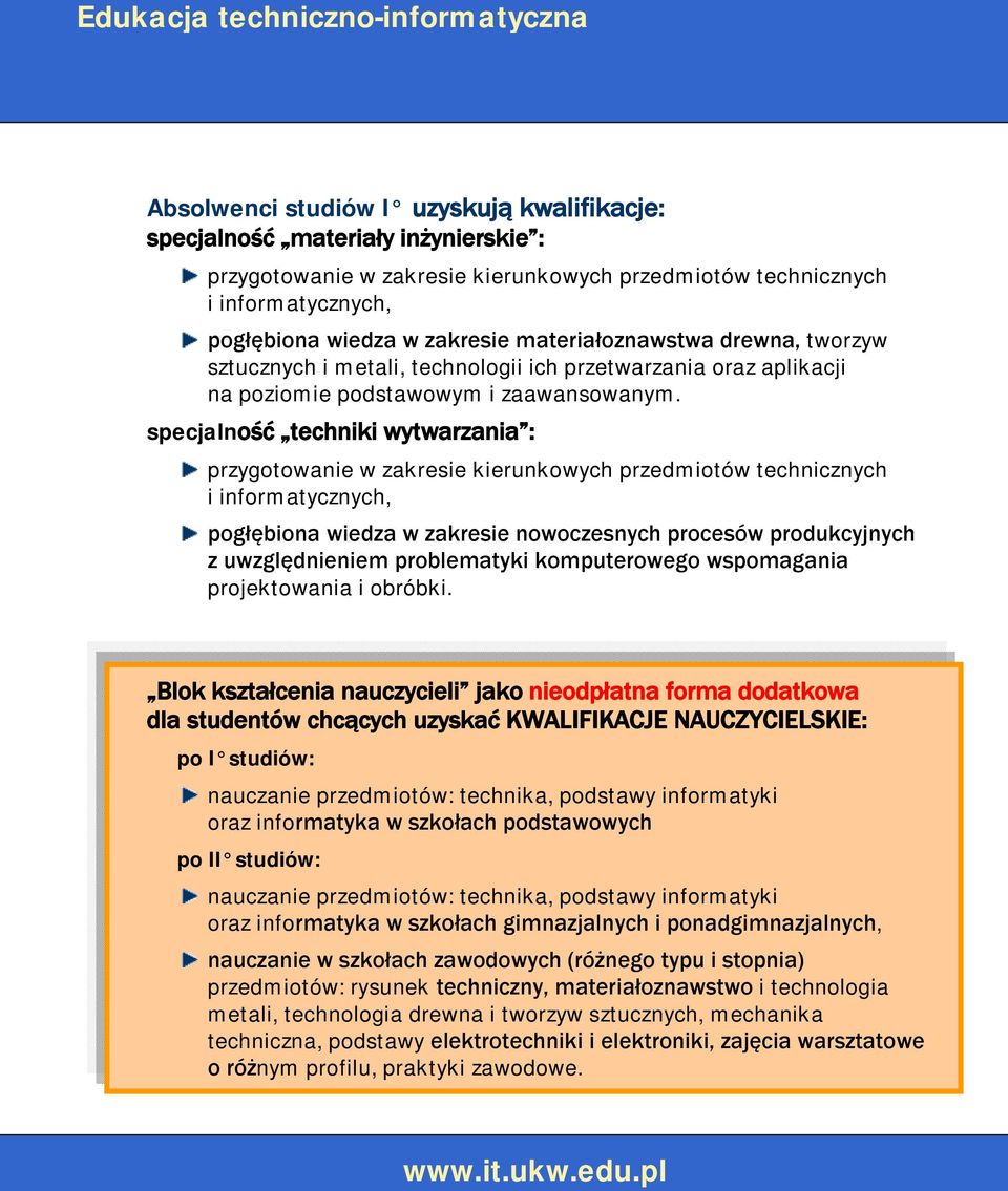 specjalność techniki wytwarzania : przygotowanie w zakresie kierunkowych przedmiotów technicznych i informatycznych, pogłębiona wiedza w zakresie nowoczesnych procesów produkcyjnych z uwzględnieniem