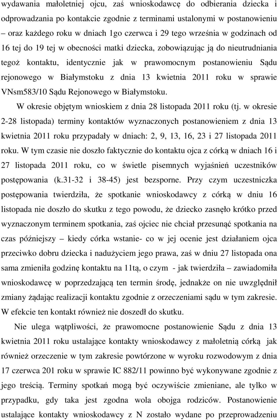 13 kwietnia 2011 roku w sprawie VNsm583/10 Sądu Rejonowego w Białymstoku. W okresie objętym wnioskiem z dnia 28 listopada 2011 roku (tj.