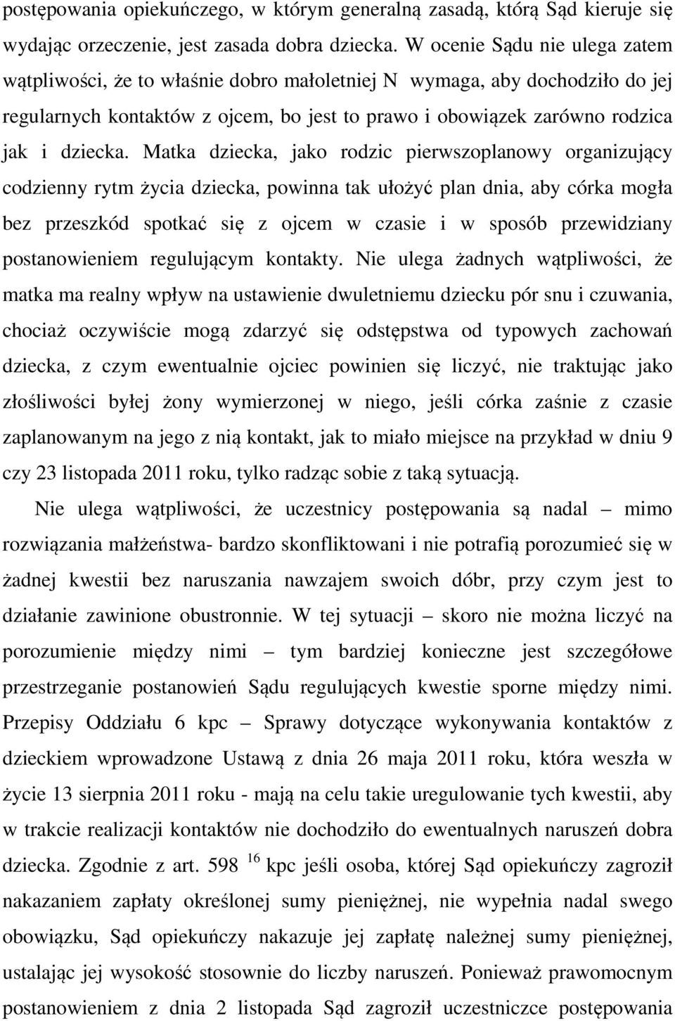 Matka dziecka, jako rodzic pierwszoplanowy organizujący codzienny rytm życia dziecka, powinna tak ułożyć plan dnia, aby córka mogła bez przeszkód spotkać się z ojcem w czasie i w sposób przewidziany