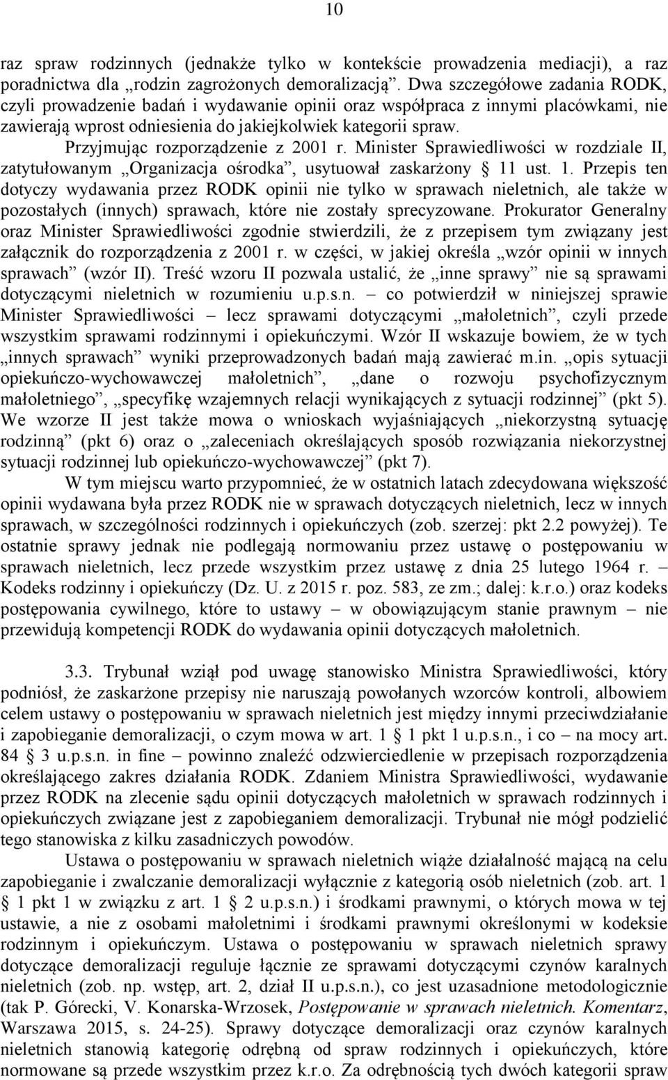 Przyjmując rozporządzenie z 2001 r. Minister Sprawiedliwości w rozdziale II, zatytułowanym Organizacja ośrodka, usytuował zaskarżony 11