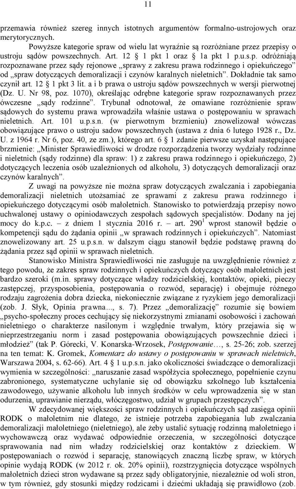 Dokładnie tak samo czynił art. 12 1 pkt 3 lit. a i b prawa o ustroju sądów powszechnych w wersji pierwotnej (Dz. U. Nr 98, poz.