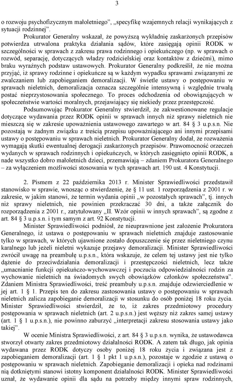 rodzinnego i opiekuńczego (np. w sprawach o rozwód, separację, dotyczących władzy rodzicielskiej oraz kontaktów z dziećmi), mimo braku wyraźnych podstaw ustawowych.