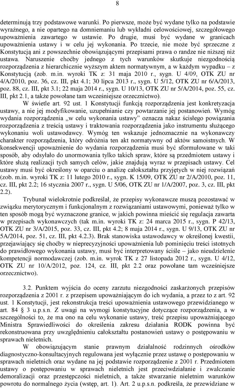 Po drugie, musi być wydane w granicach upoważnienia ustawy i w celu jej wykonania.