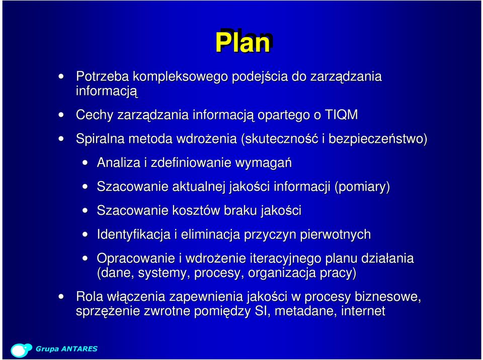 Szacowanie kosztów braku jakości Identyfikacja i eliminacja przyczyn pierwotnych Opracowanie i wdrożenie iteracyjnego planu