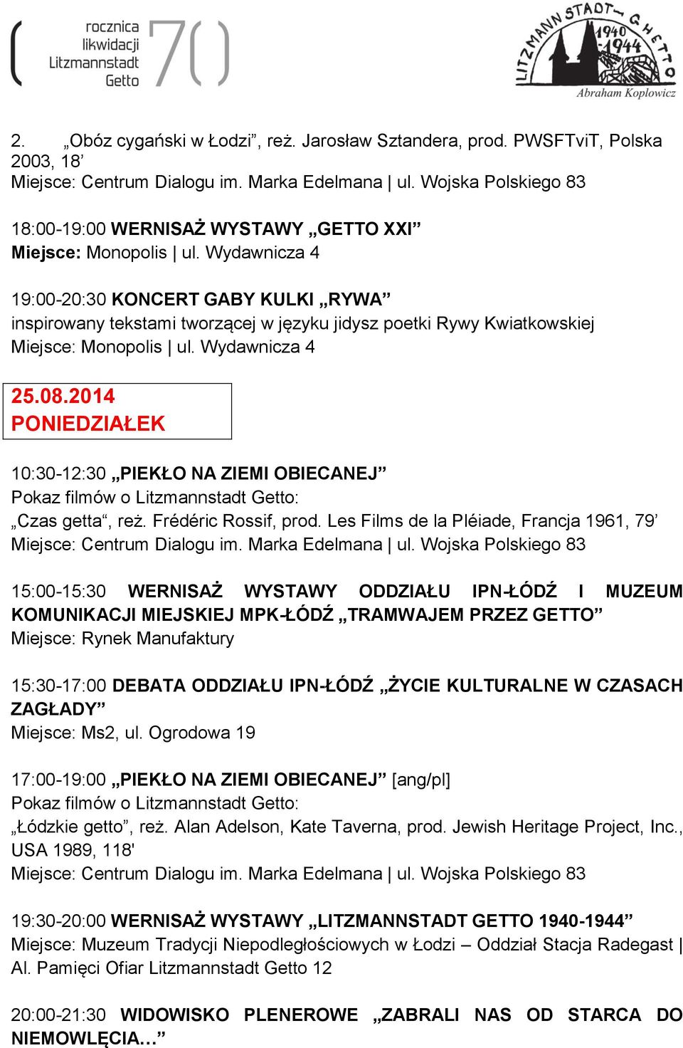 2014 PONIEDZIAŁEK 10:30-12:30 PIEKŁO NA ZIEMI OBIECANEJ Czas getta, reż. Frédéric Rossif, prod.