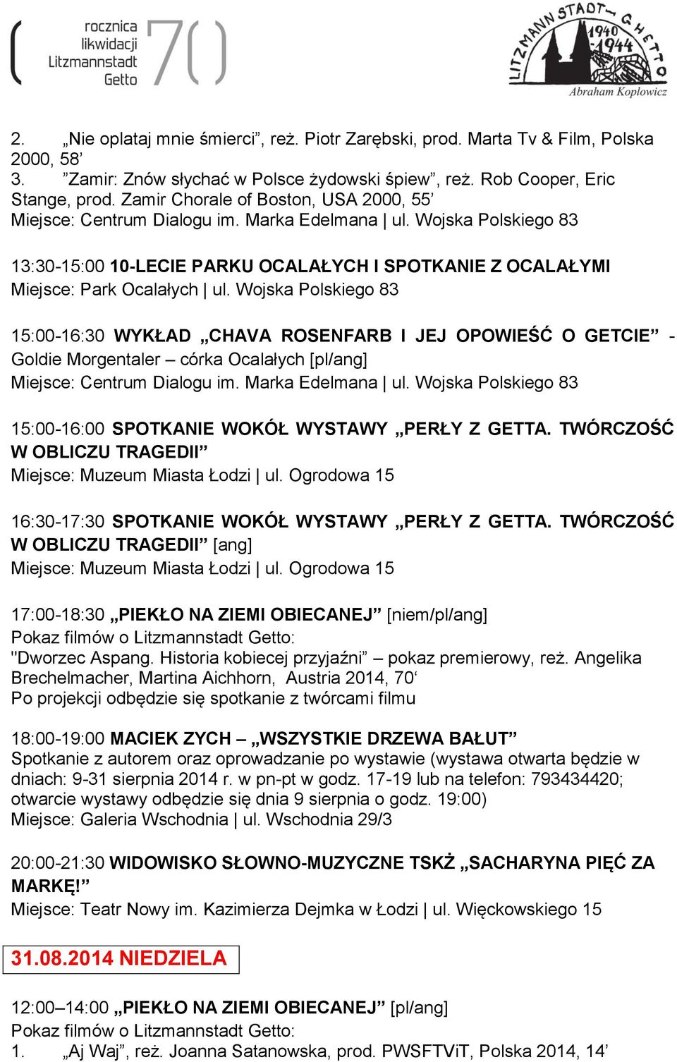 Wojska Polskiego 83 15:00-16:30 WYKŁAD CHAVA ROSENFARB I JEJ OPOWIEŚĆ O GETCIE - Goldie Morgentaler córka Ocalałych [pl/ang] 15:00-16:00 SPOTKANIE WOKÓŁ WYSTAWY PERŁY Z GETTA.