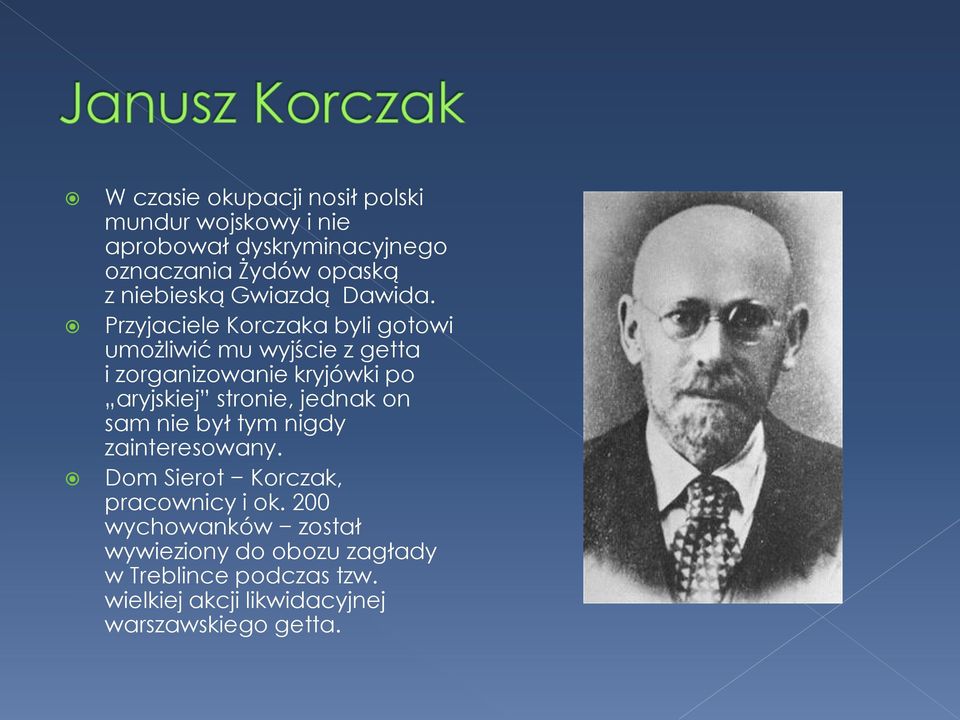 Przyjaciele Korczaka byli gotowi umożliwić mu wyjście z getta i zorganizowanie kryjówki po aryjskiej stronie,