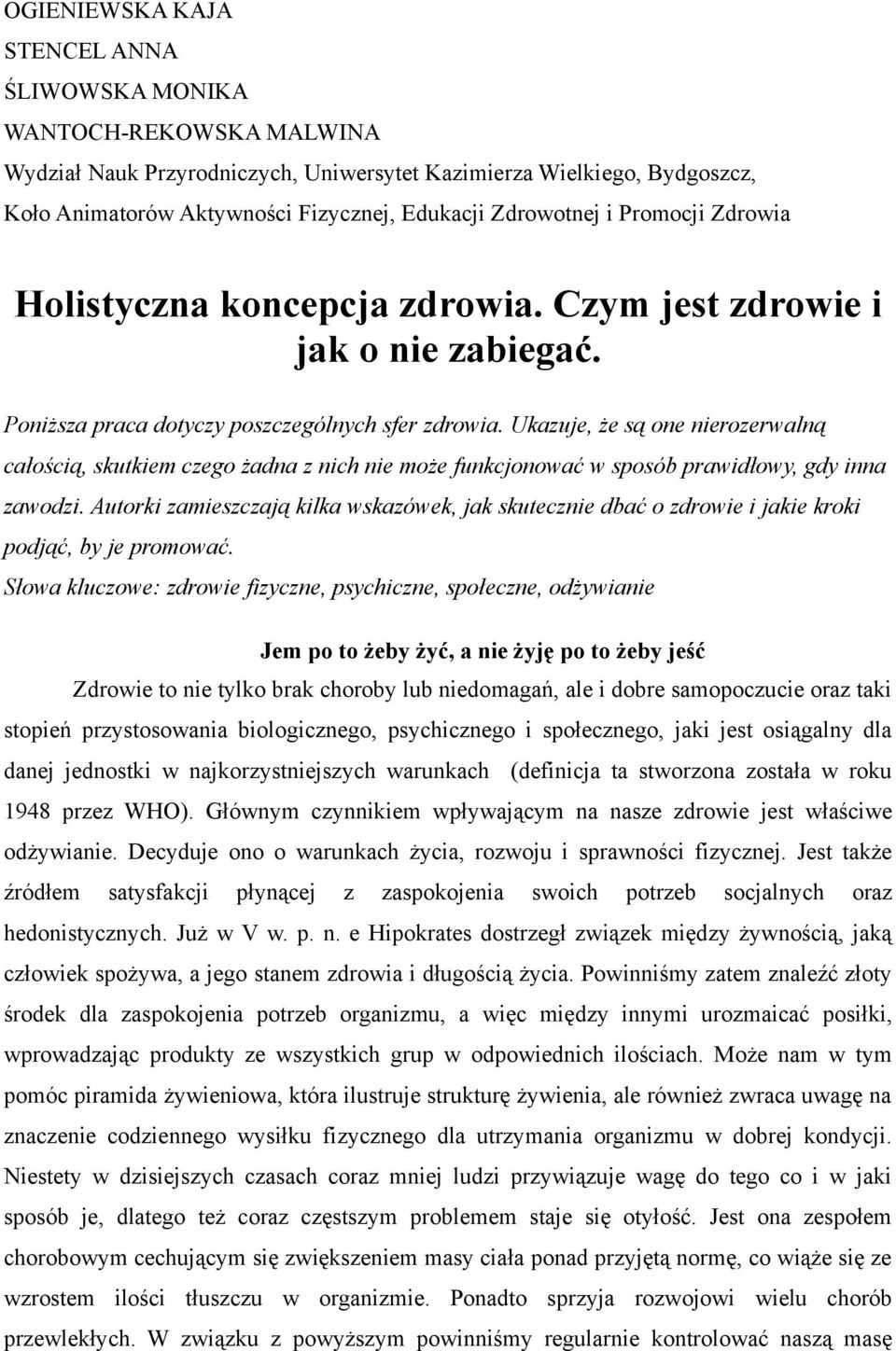 Ukazuje, że są one nierozerwalną całością, skutkiem czego żadna z nich nie może funkcjonować w sposób prawidłowy, gdy inna zawodzi.