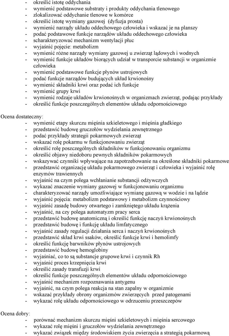 metabolizm - wymienić różne narządy wymiany gazowej u zwierząt lądowych i wodnych - wymienić funkcje układów biorących udział w transporcie substancji w organizmie człowieka - wymienić podstawowe