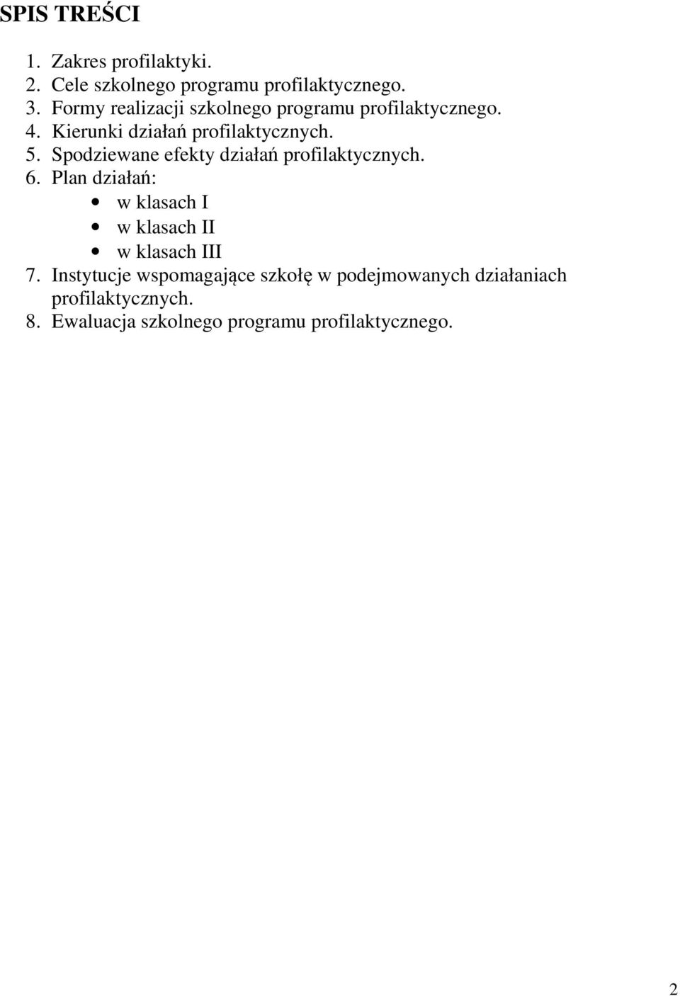 Spodziewane efekty działań profilaktycznych. 6. Plan działań: w klasach I w klasach II w klasach III 7.