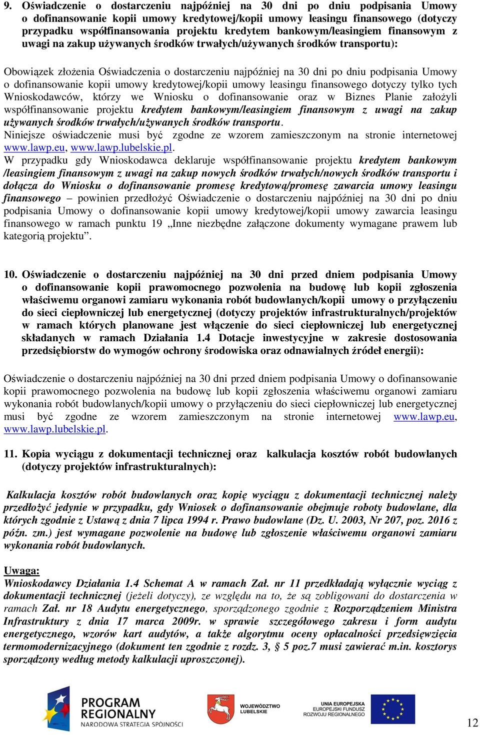 podpisania Umowy o dofinansowanie kopii umowy kredytowej/kopii umowy leasingu finansowego dotyczy tylko tych Wnioskodawców, którzy we Wniosku o dofinansowanie oraz w Biznes Planie załoŝyli