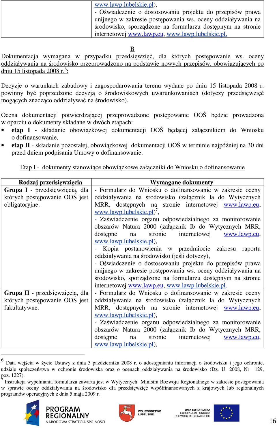 oceny oddziaływania na środowisko przeprowadzono na podstawie nowych przepisów, obowiązujących po dniu 15 listopada 2008 r.