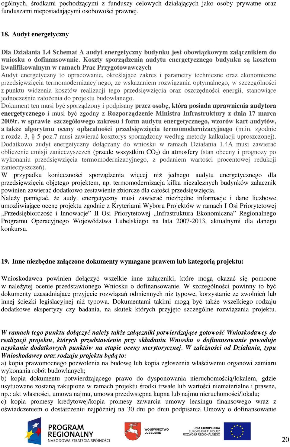 Koszty sporządzenia audytu energetycznego budynku są kosztem kwalifikowalnym w ramach Prac Przygotowawczych Audyt energetyczny to opracowanie, określające zakres i parametry techniczne oraz