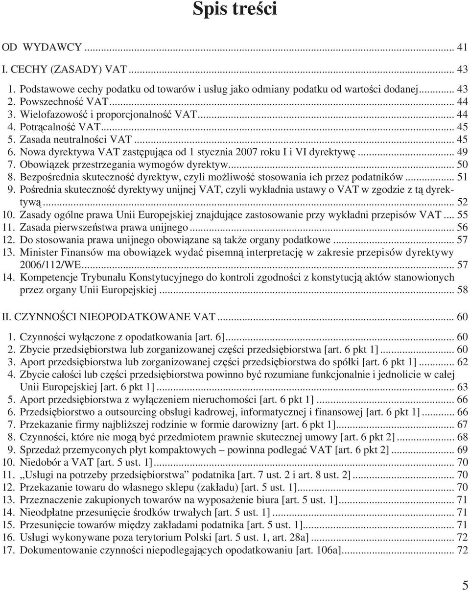 Bezpo rednia skuteczno dyrektyw, czyli mo liwo stosowania ich przez podatników... 51 9. Po rednia skuteczno dyrektywy unijnej VAT, czyli wyk adnia ustawy o VAT w zgodzie z t dyrektyw... 52 10.