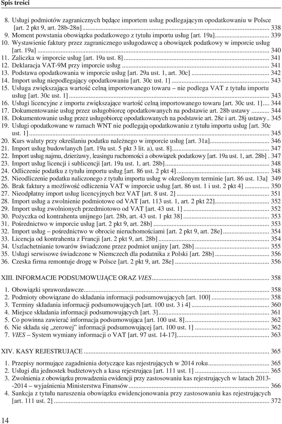 Deklaracja VAT-9M przy imporcie us ug... 341 13. Podstawa opodatkowania w imporcie us ug [art. 29a ust. 1, art. 30c]... 342 14. Import us ug niepodlegaj cy opodatkowaniu [art. 30c ust. 1]... 343 15.