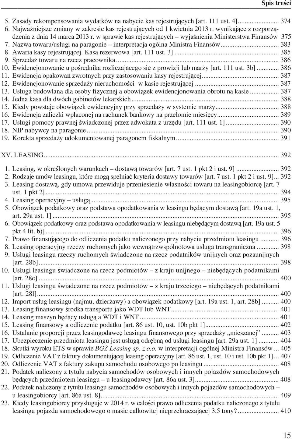 .. 383 8. Awaria kasy rejestruj cej. Kasa rezerwowa [art. 111 ust. 3]... 385 9. Sprzeda towaru na rzecz pracownika... 386 10. Ewidencjonowanie u po rednika rozliczaj cego si z prowizji lub mar y [art.