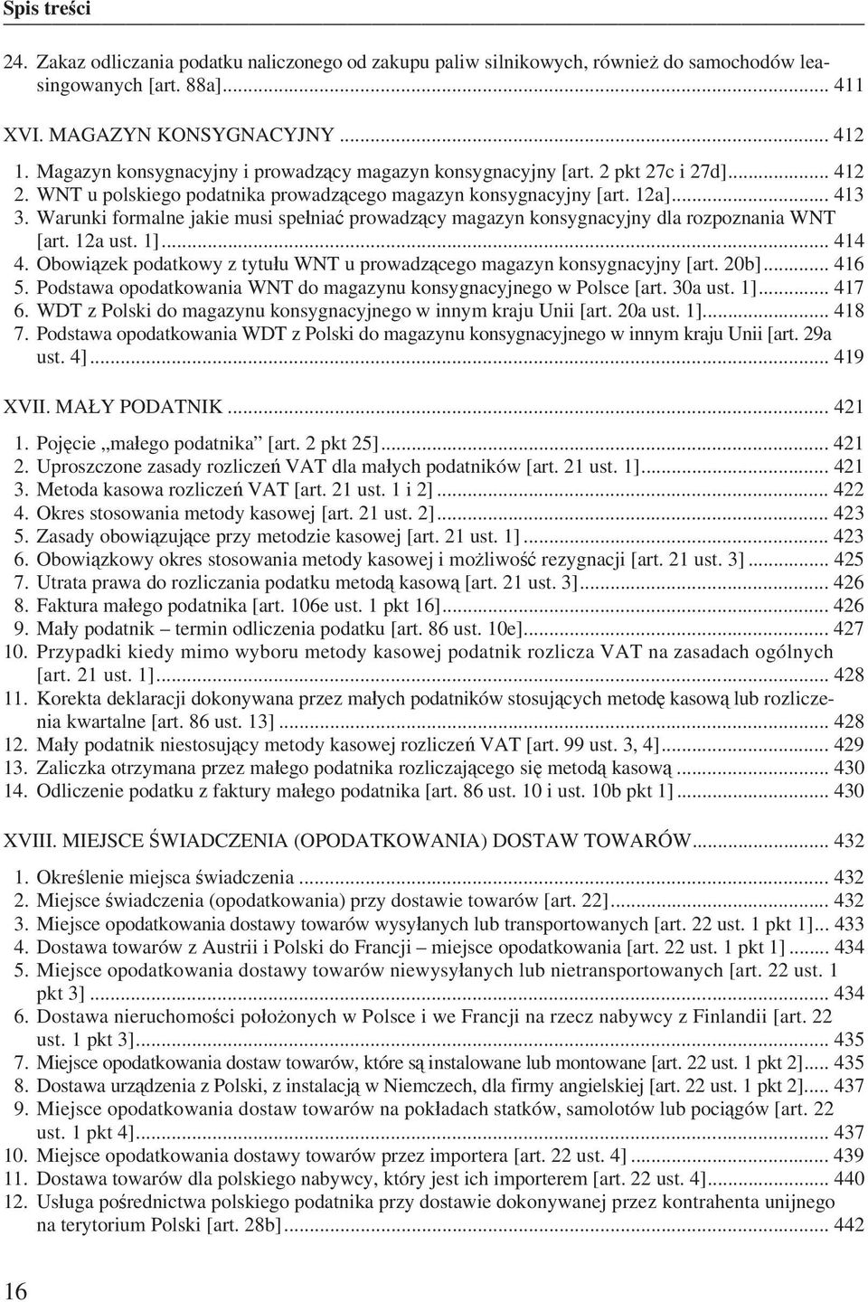 Warunki formalne jakie musi spe nia prowadz cy magazyn konsygnacyjny dla rozpoznania WNT [art. 12a ust. 1]... 414 4. Obowi zek podatkowy z tytu u WNT u prowadz cego magazyn konsygnacyjny [art. 20b].