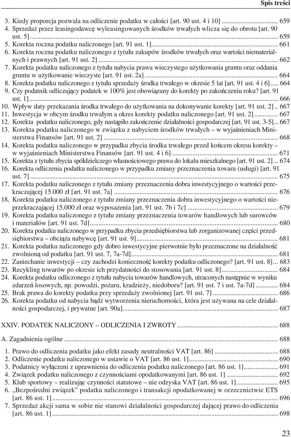 Korekta podatku naliczonego z tytu u nabycia prawa wieczystego u ytkowania gruntu oraz oddania gruntu w u ytkowanie wieczyste [art. 91 ust. 2a]... 664 8.