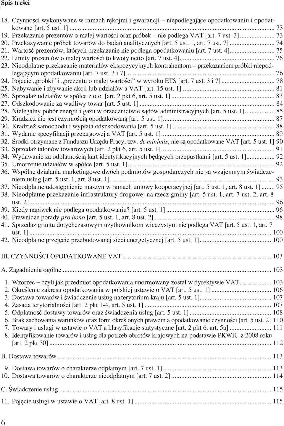 Limity prezentów o ma ej warto ci to kwoty netto [art. 7 ust. 4]... 76 23. Nieodp atne przekazanie materia ów ekspozycyjnych kontrahentom przekazaniem próbki niepodlegaj cym opodatkowaniu [art. 7 ust. 3 i 7].