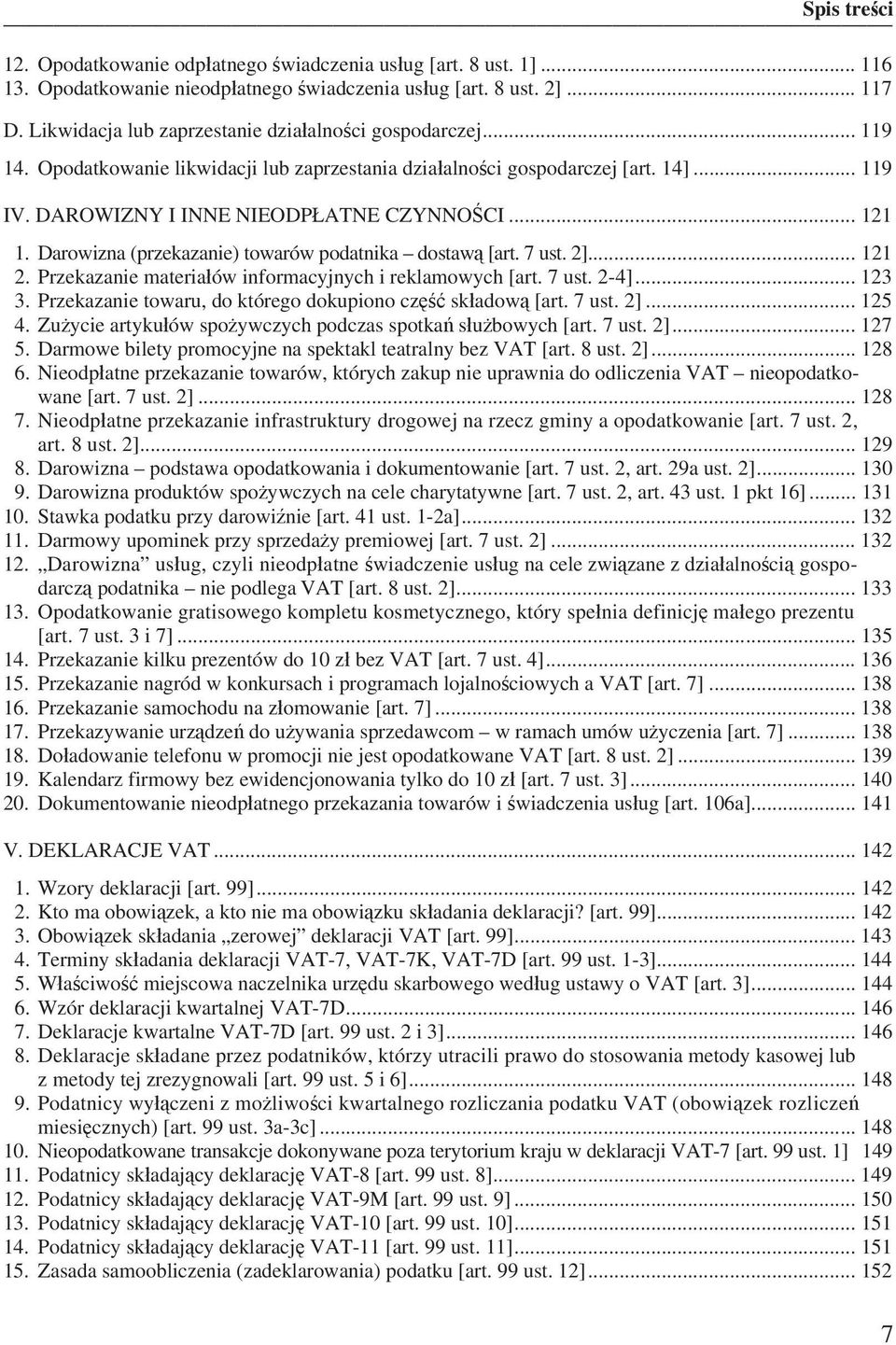 Darowizna (przekazanie) towarów podatnika dostaw [art. 7 ust. 2]... 121 2. Przekazanie materia ów informacyjnych i reklamowych [art. 7 ust. 2-4]... 123 3.