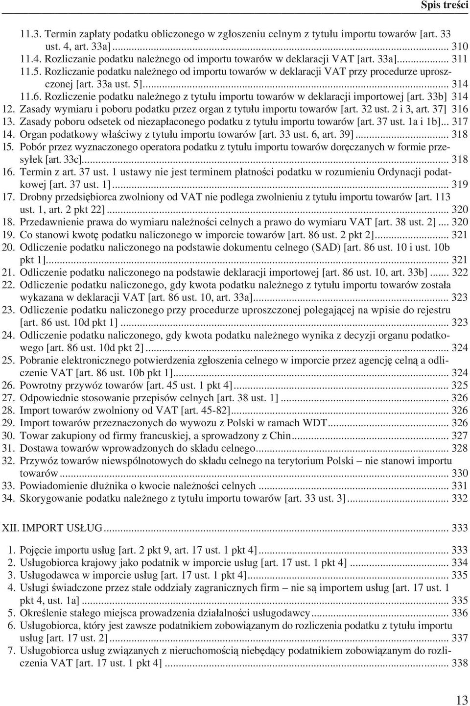 Rozliczenie podatku nale nego z tytu u importu towarów w deklaracji importowej [art. 33b] 314 12. Zasady wymiaru i poboru podatku przez organ z tytu u importu towarów [art. 32 ust. 2 i 3, art.