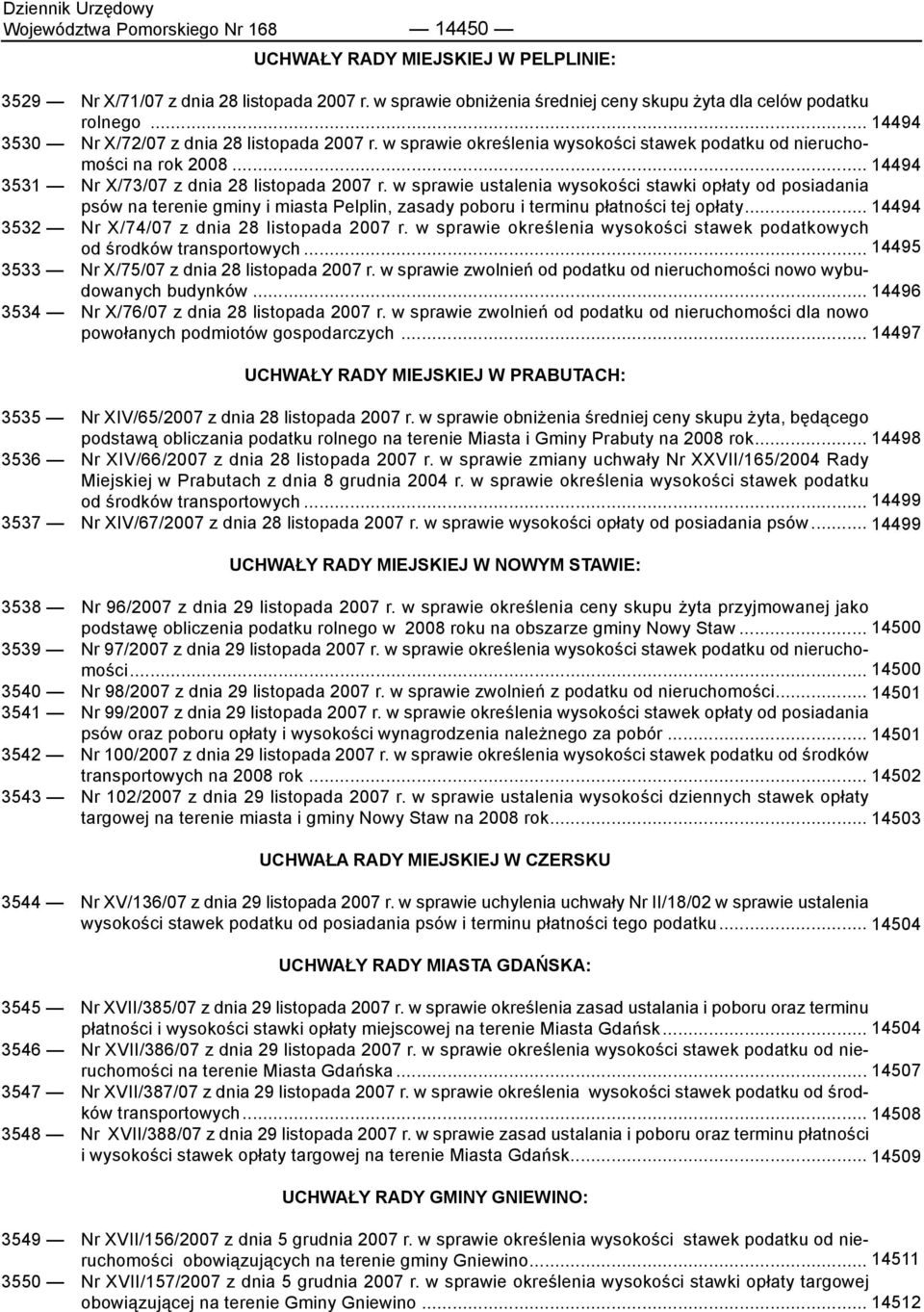 w sprawie ustalenia wysokości stawki opłaty od posiadania psów na terenie gminy i miasta Pelplin, zasady poboru i terminu płatności tej opłaty... 14494 3532 Nr X/74/07 z dnia 28 listopada 2007 r.