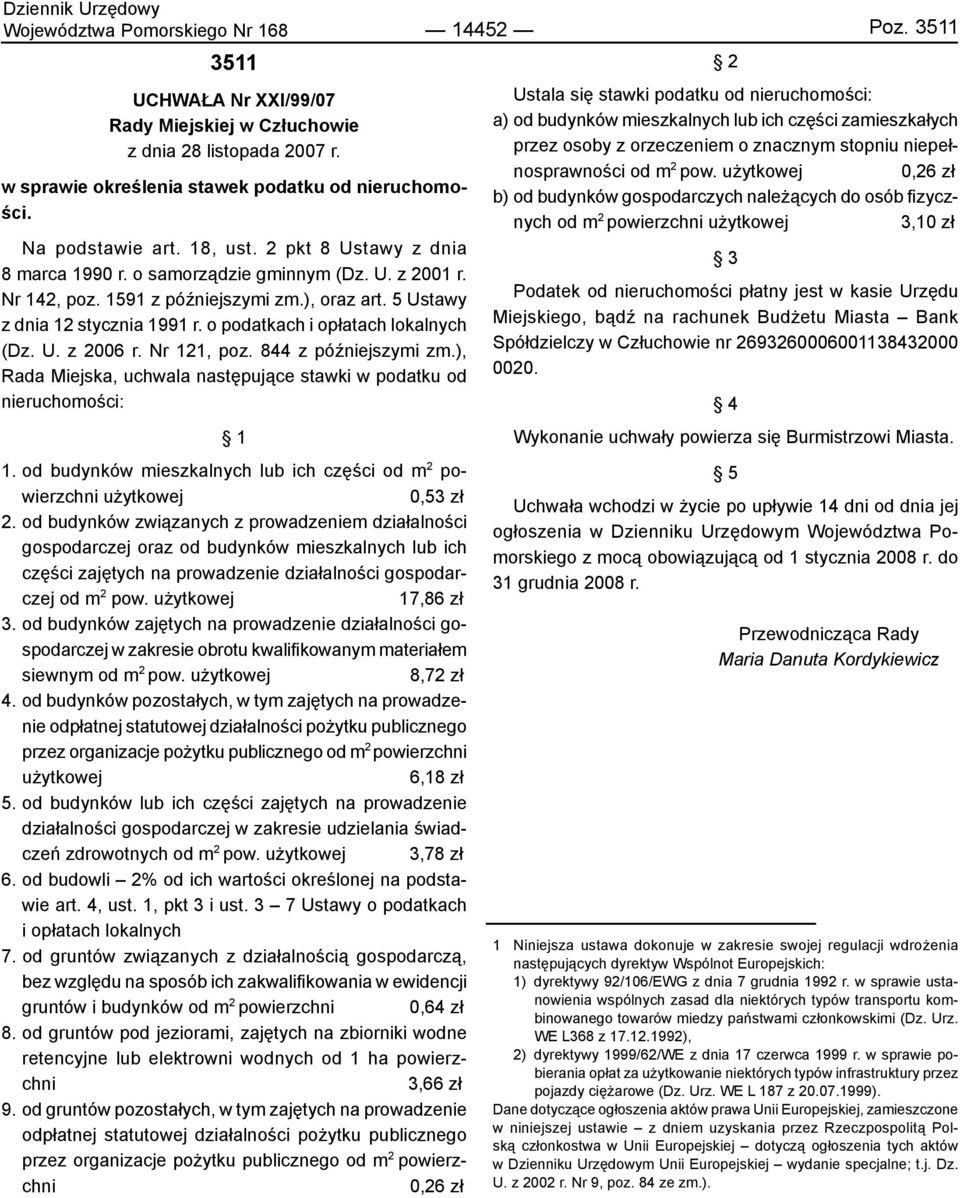 o podatkach i opłatach lokalnych (Dz. U. z 2006 r. Nr 121, poz. 844 z późniejszymi zm.), Rada Miejska, uchwala następujące stawki w podatku od nieruchomości: 1.