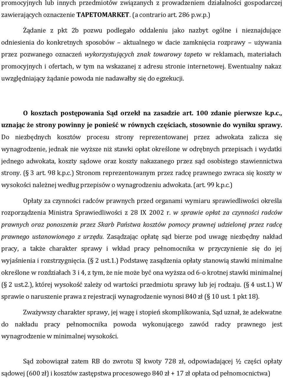 materiałach promocyjnych i ofertach, w tym na wskazanej z adresu stronie internetowej. Ewentualny nakaz uwzględniający żądanie powoda nie nadawałby się do egzekucji.