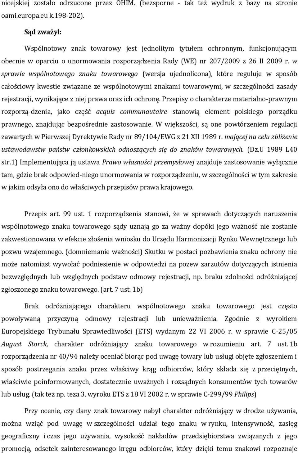 w sprawie wspólnotowego znaku towarowego (wersja ujednolicona), które reguluje w sposób całościowy kwestie związane ze wspólnotowymi znakami towarowymi, w szczególności zasady rejestracji, wynikające