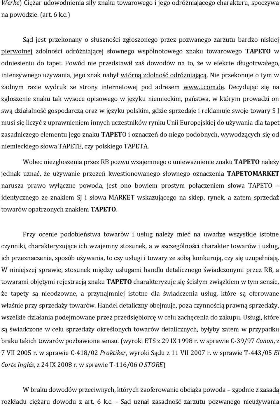 Powód nie przedstawił zaś dowodów na to, że w efekcie długotrwałego, intensywnego używania, jego znak nabył wtórną zdolność odróżniającą.