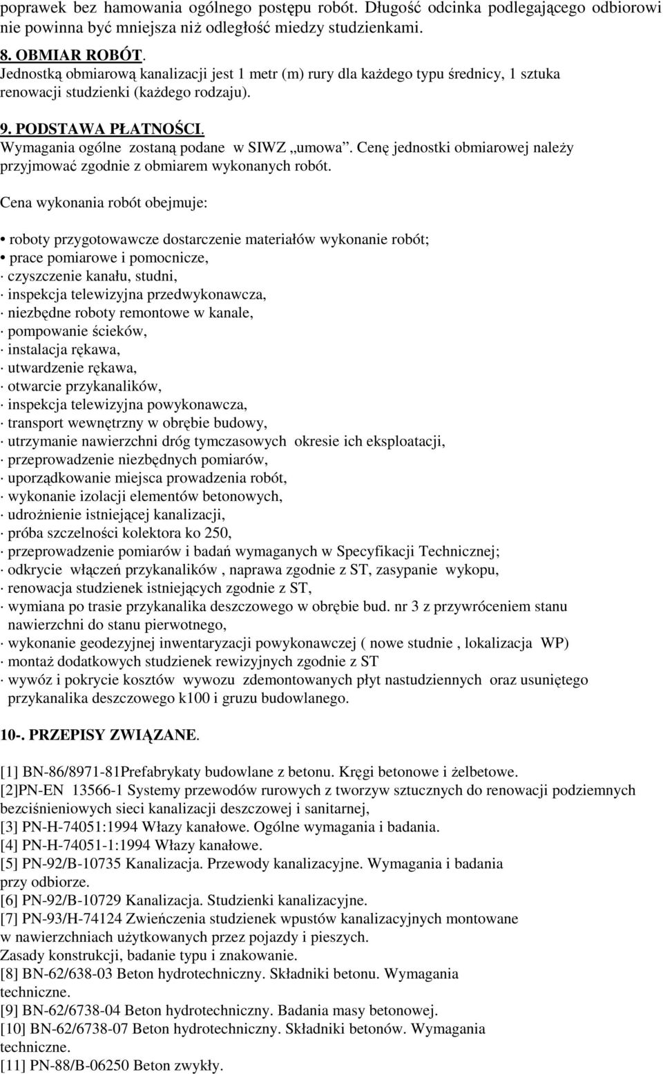 Cenę jednostki obmiarowej naleŝy przyjmować zgodnie z obmiarem wykonanych robót.