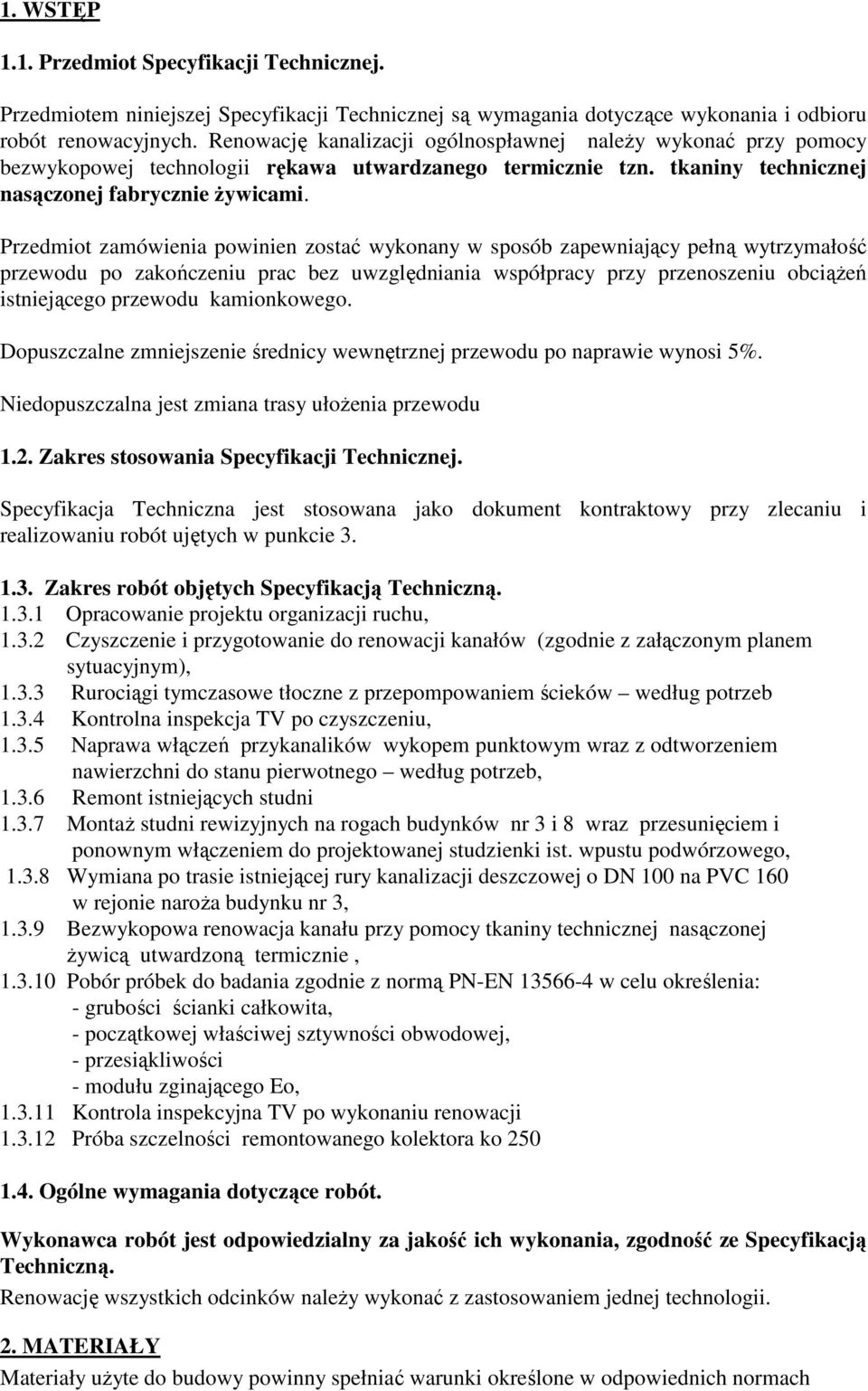 Przedmiot zamówienia powinien zostać wykonany w sposób zapewniający pełną wytrzymałość przewodu po zakończeniu prac bez uwzględniania współpracy przy przenoszeniu obciąŝeń istniejącego przewodu