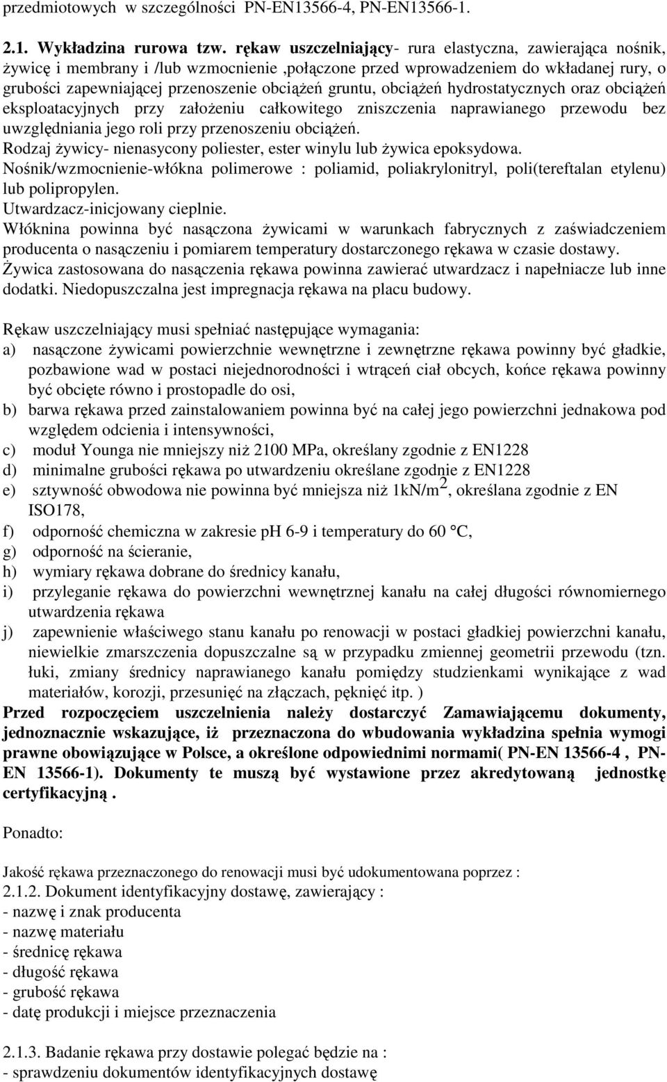 obciąŝeń hydrostatycznych oraz obciąŝeń eksploatacyjnych przy załoŝeniu całkowitego zniszczenia naprawianego przewodu bez uwzględniania jego roli przy przenoszeniu obciąŝeń.