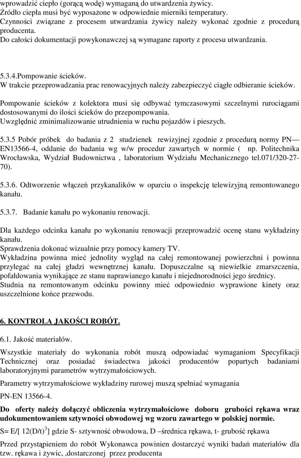 Pompowanie ścieków. W trakcie przeprowadzania prac renowacyjnych naleŝy zabezpieczyć ciągłe odbieranie ścieków.