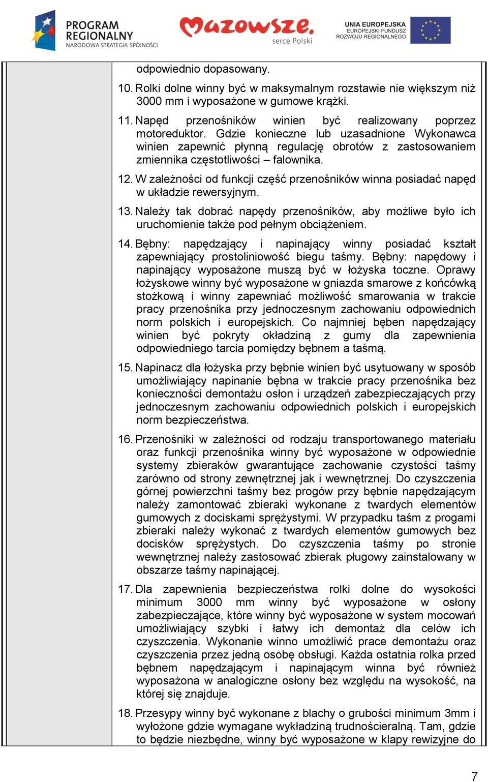 W zależności od funkcji część przenośników winna posiadać napęd w układzie rewersyjnym. 13. Należy tak dobrać napędy przenośników, aby możliwe było ich uruchomienie także pod pełnym obciążeniem. 14.