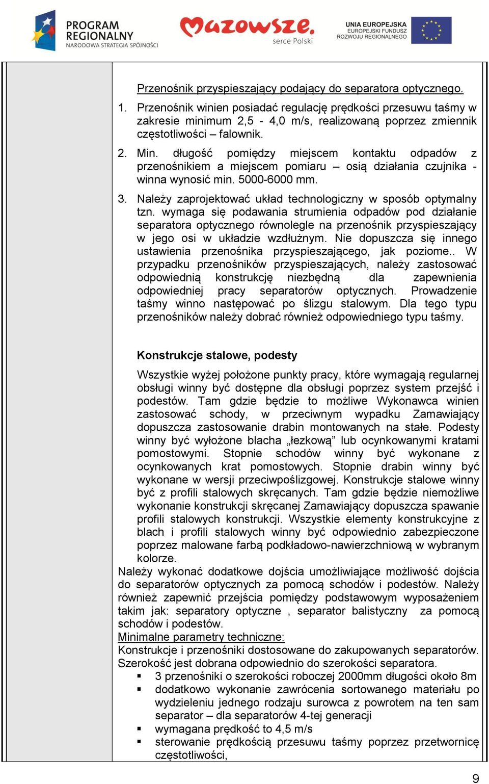 długość pomiędzy miejscem kontaktu odpadów z przenośnikiem a miejscem pomiaru osią działania czujnika - winna wynosić min. 5000-6000 mm. 3.