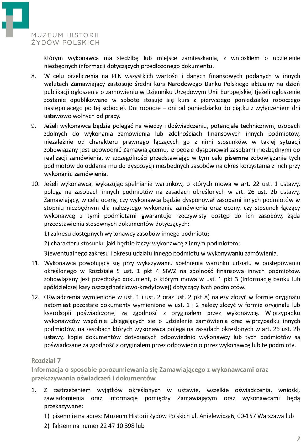 zamówieniu w Dzienniku Urzędowym Unii Europejskiej (jeżeli ogłoszenie zostanie opublikowane w sobotę stosuje się kurs z pierwszego poniedziałku roboczego następującego po tej sobocie).