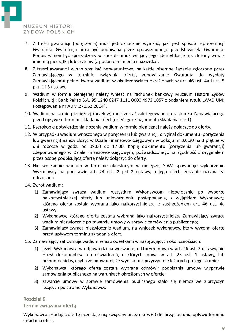 Z treści gwarancji winno wynikać bezwarunkowe, na każde pisemne żądanie zgłoszone przez Zamawiającego w terminie związania ofertą, zobowiązanie Gwaranta do wypłaty Zamawiającemu pełnej kwoty wadium w