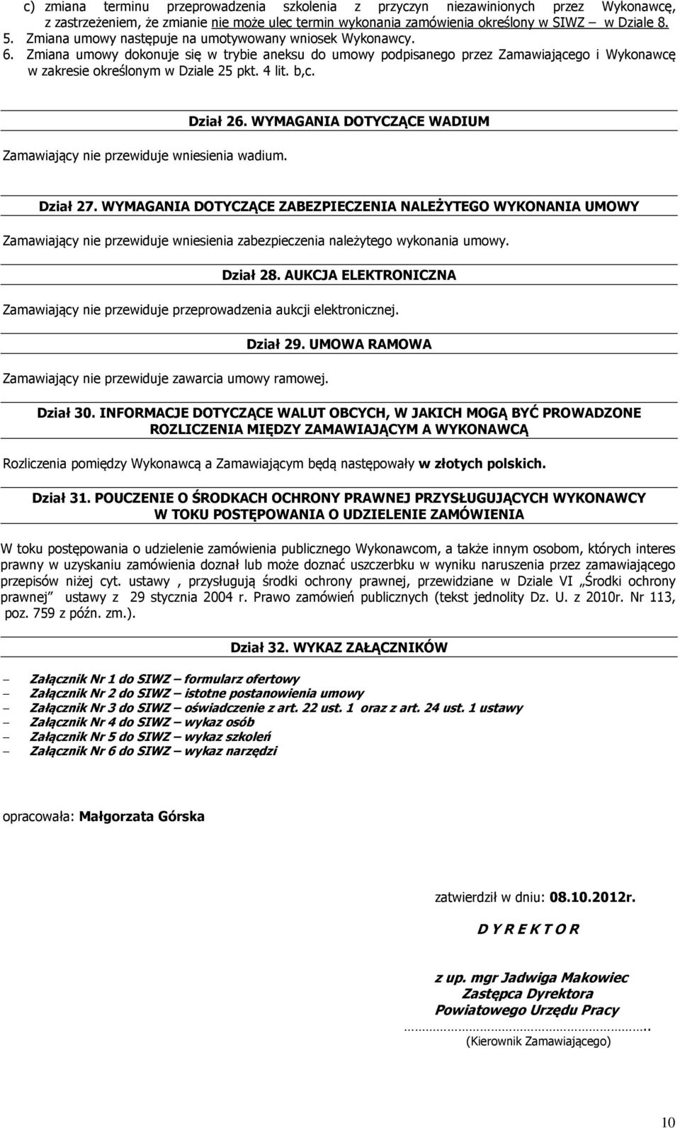 b,c. Zamawiający nie przewiduje wniesienia wadium. Dział 26. WYMAGANIA DOTYCZĄCE WADIUM Dział 27.