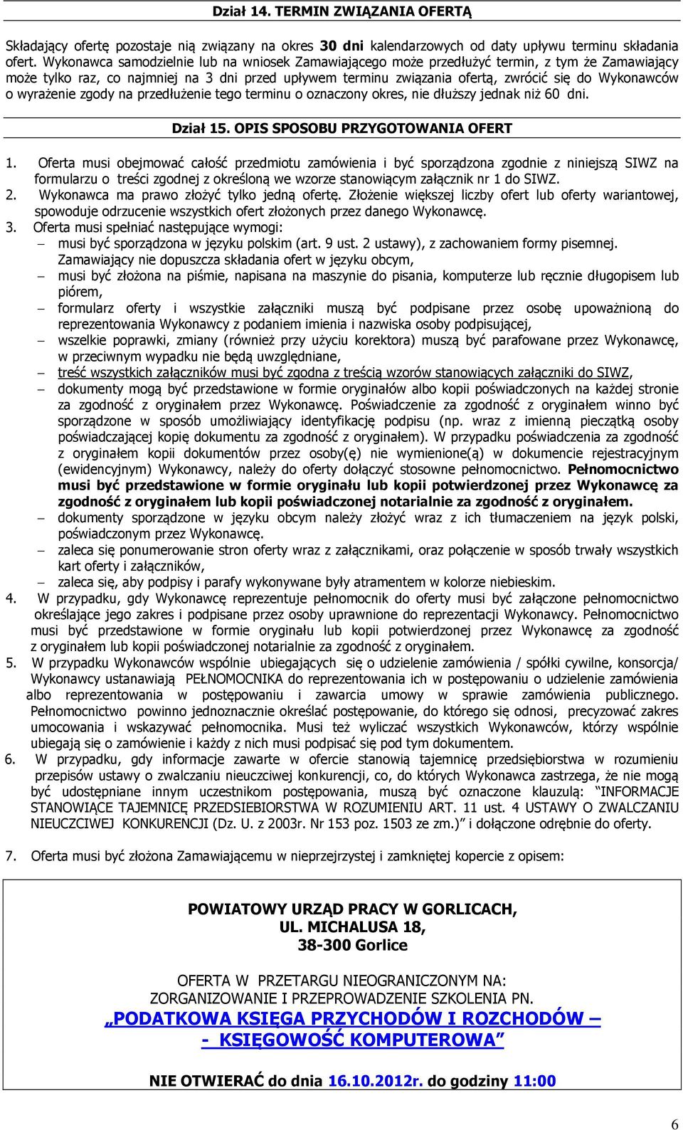 o wyrażenie zgody na przedłużenie tego terminu o oznaczony okres, nie dłuższy jednak niż 60 dni. Dział 15. OPIS SPOSOBU PRZYGOTOWANIA OFERT 1.