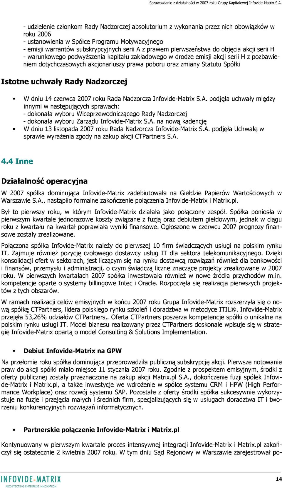 Spółki Istotne uchwały Rady Nadzorczej W dniu 14 czerwca 2007 roku Rada Nadzorcza Infovide-Matrix S.A.