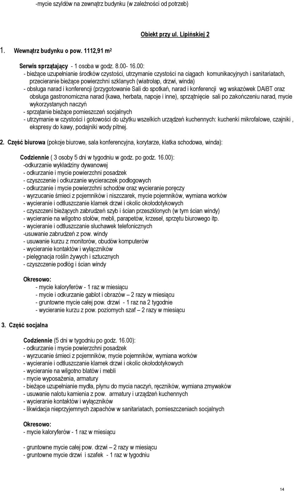 konferencji (przygotowanie Sali do spotkań, narad i konferencji wg wskazówek DAiBT oraz obsługa gastronomiczna narad (kawa, herbata, napoje i inne), sprzątnięcie sali po zakończeniu narad, mycie