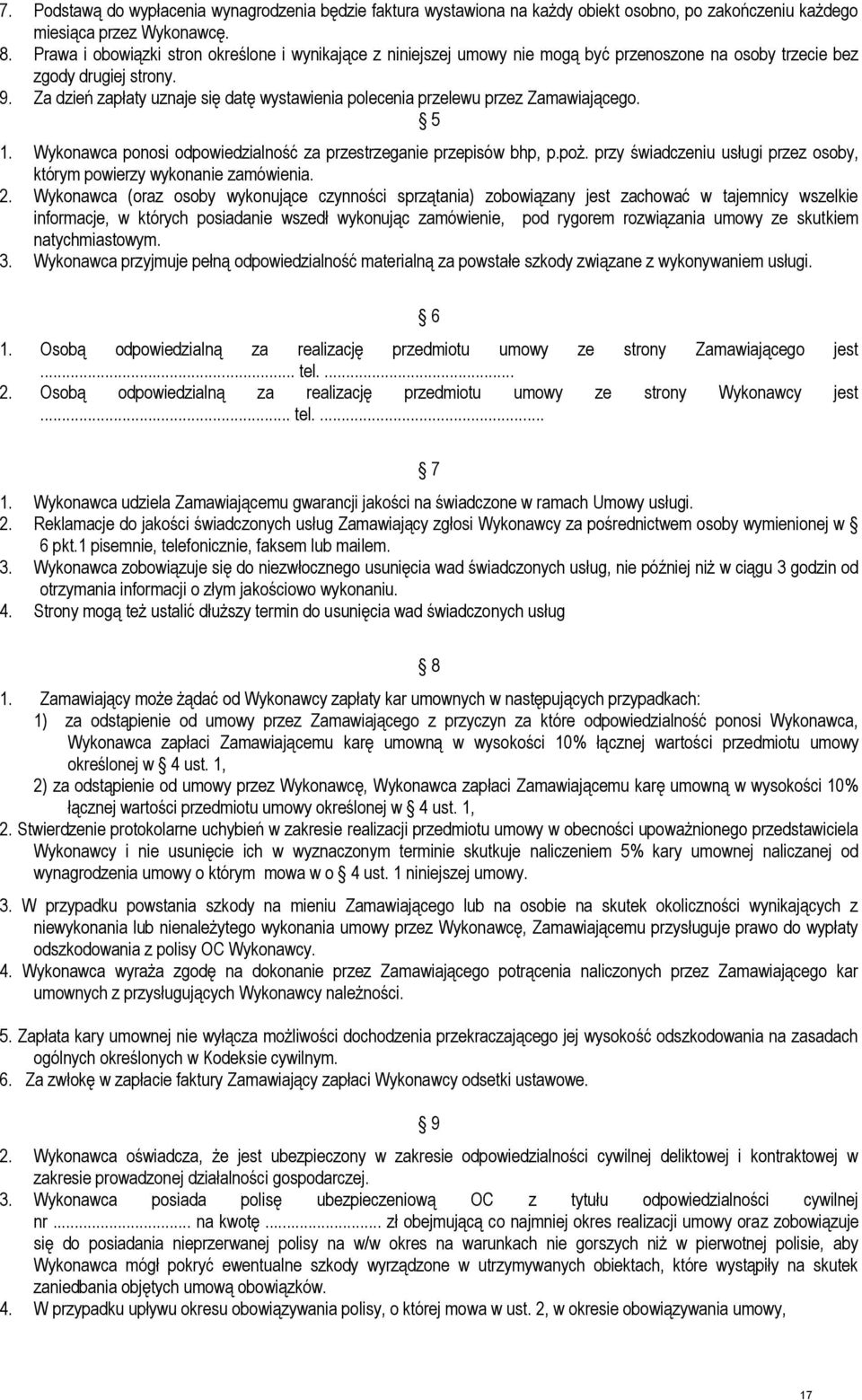 Za dzień zapłaty uznaje się datę wystawienia polecenia przelewu przez Zamawiającego. 5 1. Wykonawca ponosi odpowiedzialność za przestrzeganie przepisów bhp, p.poż.