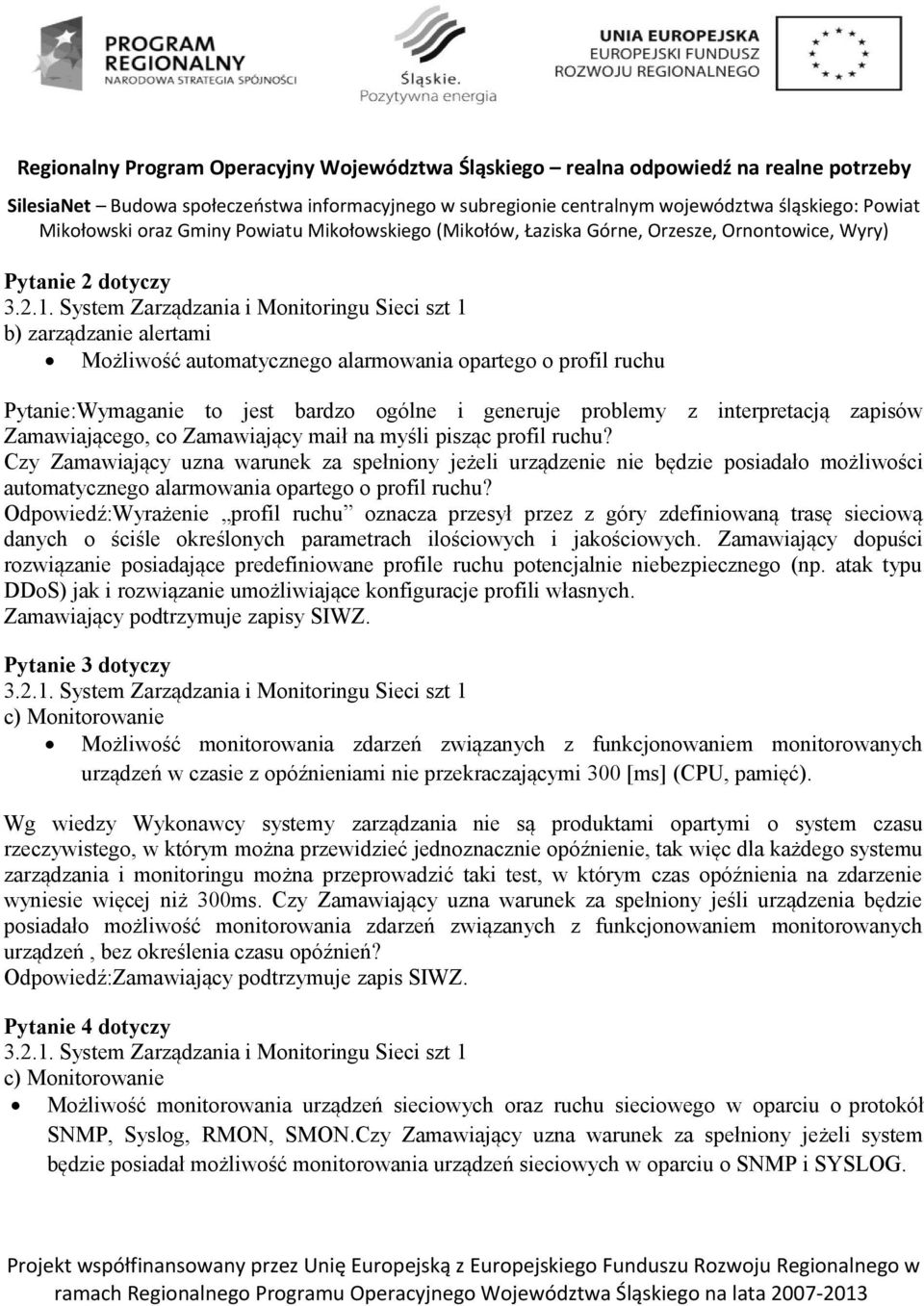 maił na myśli pisząc profil ruchu? Czy Zamawiający uzna warunek za spełniony jeżeli urządzenie nie będzie posiadało możliwości automatycznego alarmowania opartego o profil ruchu?